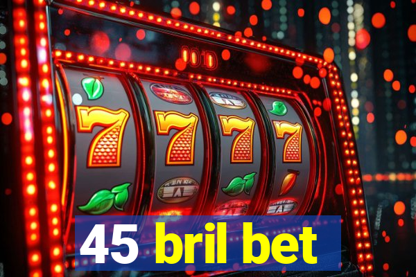 45 bril bet